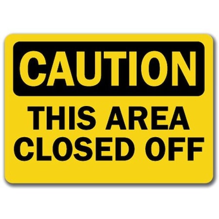 Signmission Caution Sign-This Area Closed Off-10in x 14in OSHA Sign, 10" L, 14" H, CS-This Area Closed Off CS-This Area Closed Off
